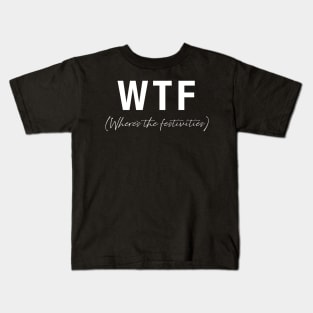 WTF- Where's the festivities Kids T-Shirt